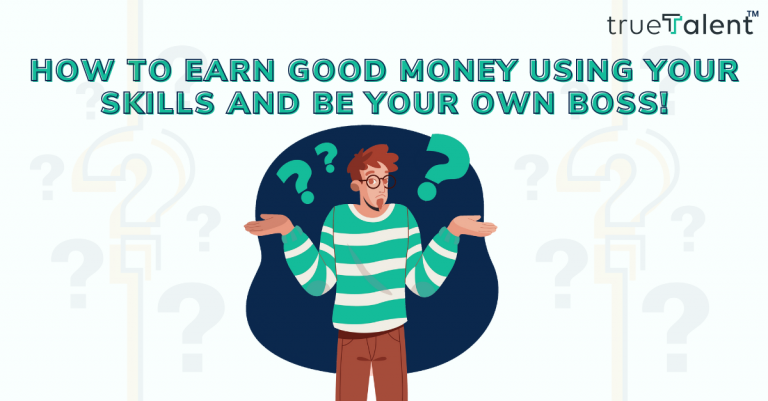 How to earn good money using your skills and be your own boss!